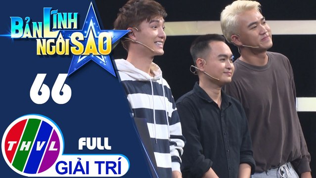 Bản lĩnh ngôi sao - Tập 66: Trần Huy Anh, Hồ Bích Trâm, Chenco, Trần Thái Duy, Bi Max, Nguyễn Huỳnh Nhu