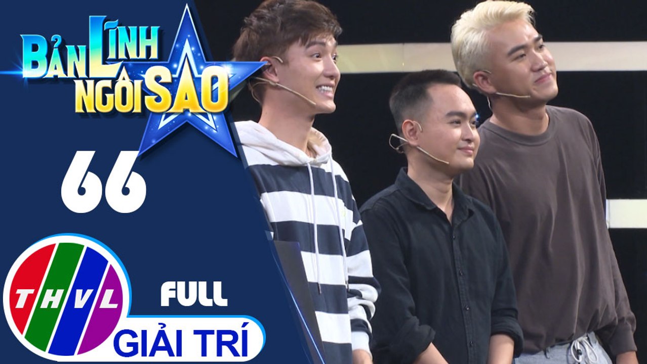 Bản lĩnh ngôi sao - Tập 66: Trần Huy Anh, Hồ Bích Trâm, Chenco, Trần Thái Duy, Bi Max, Nguyễn Huỳnh Nhu