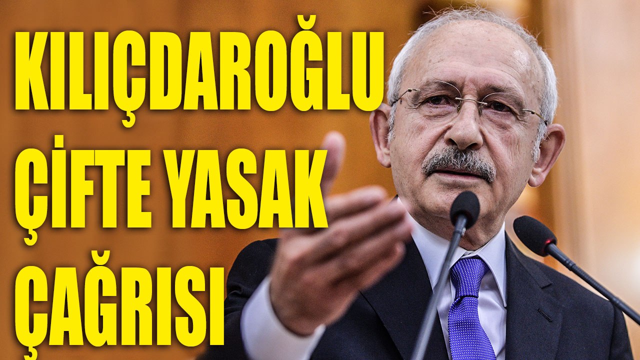 Kemal Kılıçdaroğlu'ndan çifte yasak çağrısı: "Önemli zafiyet var"