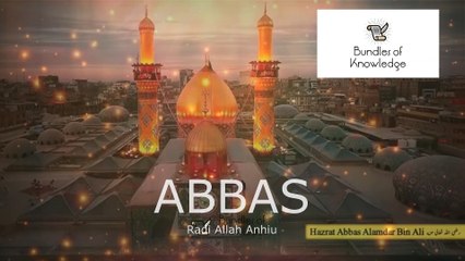 YA GHAZI ABBAS - A Tribute of Mula Ghazi Abbas Alamdar R.A - The Shield of Imam Hussain R.A - Bundles of Knowledge