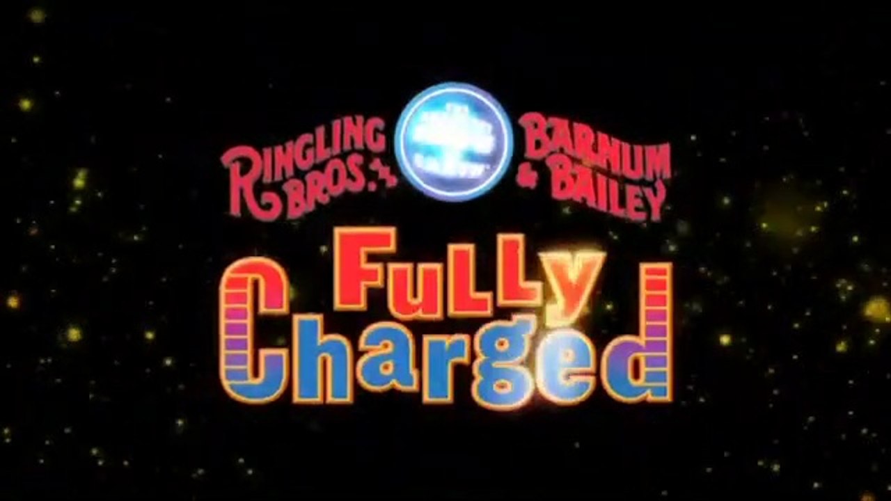 Ringling Bros. and Barnum & Bailey Circus Fully Charged