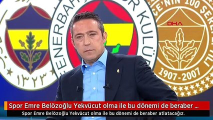 Spor Emre Belözoğlu Yekvücut olma ile bu dönemi de beraber atlatacağız