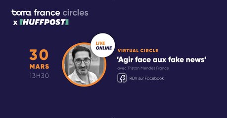 Coronavirus : Comment agir contre les Fake News avec Tristan Mendès-France - Conférence en direct