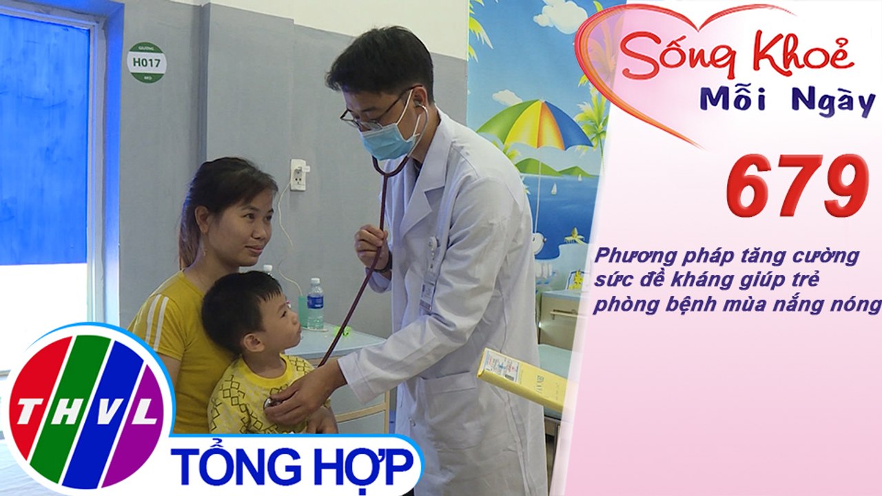 Phương pháp tăng cường sức đề kháng giúp trẻ phòng bệnh mùa nắng nóng | Sống khỏe mỗi ngày - Kỳ 679