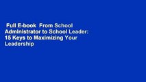 Full E-book  From School Administrator to School Leader: 15 Keys to Maximizing Your Leadership