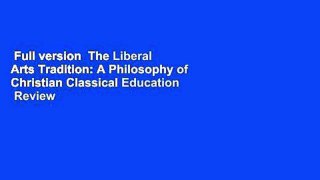 Full version  The Liberal Arts Tradition: A Philosophy of Christian Classical Education  Review