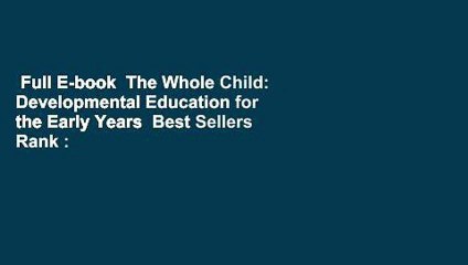 Full E-book  The Whole Child: Developmental Education for the Early Years  Best Sellers Rank : #1