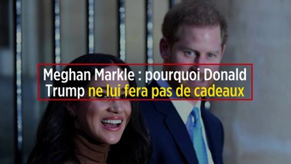 Meghan Markle : pourquoi Donald Trump ne lui fera pas de cadeaux