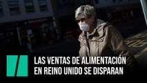 Las ventas de alimentación en Reino Unido se disparan por el confinamiento