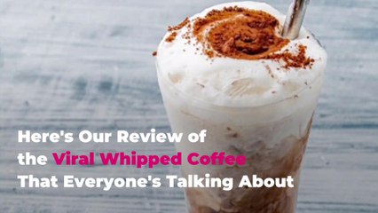 Here's Our Review of the Viral Whipped Coffee That Everyone's Talking About