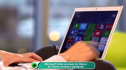 Microsoft limita recursos do Xbox e do Teams durante a pandemia