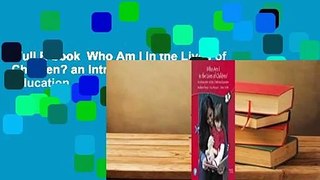 Full E-book  Who Am I in the Lives of Children? an Introduction to Early Childhood Education