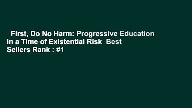 First, Do No Harm: Progressive Education in a Time of Existential Risk Best Sellers Rank : #1