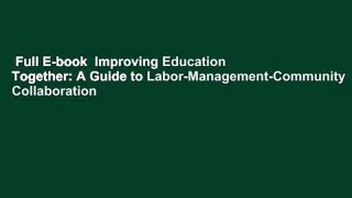 Full E-book  Improving Education Together: A Guide to Labor-Management-Community Collaboration