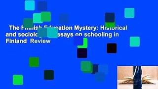 The Finnish Education Mystery: Historical and sociological essays on schooling in Finland  Review