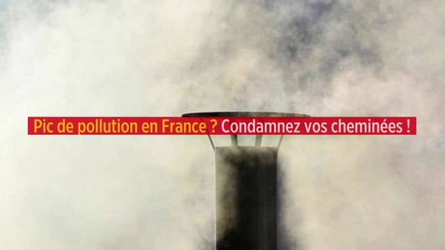 Pic de pollution en France ? Condamnez vos cheminées !