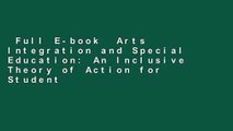 Full E-book  Arts Integration and Special Education: An Inclusive Theory of Action for Student