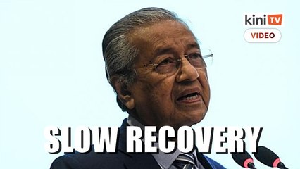 Dr M: Economic recovery after Covid-19 will take a long time