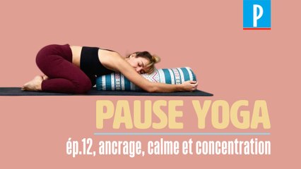 [PAUSE YOGA] Episode 12 : retrouver calme et concentration