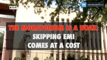 Moratorium is hoax- skipping EMIs comes at a cost