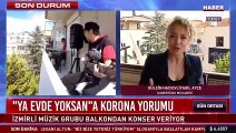 Koronavirüs | Balkondan balkona röportaj: Narkoz grubu canlı yayında 'Ya Evde Yoksan'ın 'Korona' versiyonunu söyledi;