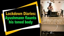 Lockdown Diaries: Ayushmann flaunts his toned body