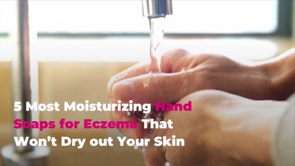 5 Most Moisturizing Hand Soaps for Eczema That Won’t Dry out Your Skin