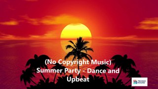 Summer Party - Dance and Upbeat - (No Copyright Music)