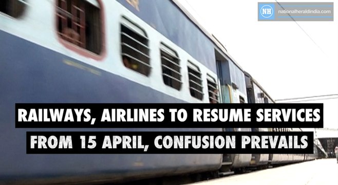 Railways, airlines to resume services from 15 April, confusion prevails