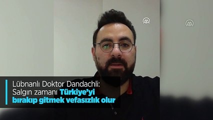 Lübnanlı Doktor: Salgın zamanı Türkiye'yi bırakıp gitmek vefasızlık olur