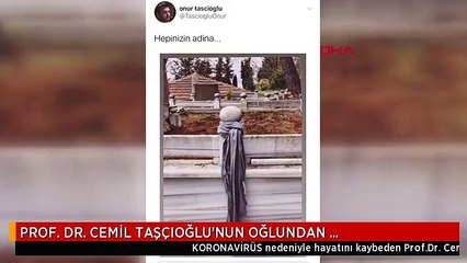 PROF. DR. CEMİL TAŞÇIOĞLU'NUN OĞLUNDAN DUYGULANDIRAN PAYLAŞIM