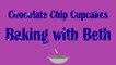 Baking with Beth - Chocolate Chip Cupcakes