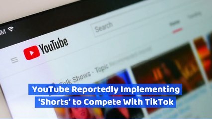 YouTube Reportedly Implementing 'Shorts' to Compete With TikTok