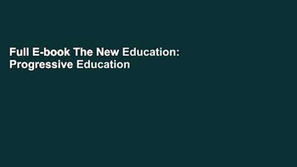 Full E-book The New Education: Progressive Education One Hundred Years Ago Today by Scott Nearing