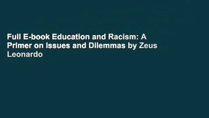Full E-book Education and Racism: A Primer on Issues and Dilemmas by Zeus Leonardo