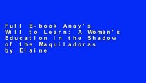 Full E-book Anay's Will to Learn: A Woman's Education in the Shadow of the Maquiladoras by Elaine