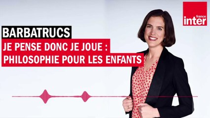 Je pense donc je joue : philosophie pour les enfants - Barbatrucs