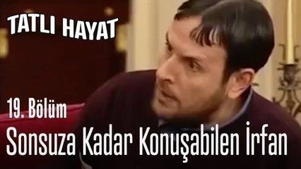 Sonsuza kadar konusabilen İrfan - Tatlı Hayat 19. Bölüm