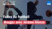 Faites du football avec Jérôme Alonzo