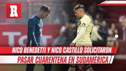 Nico Castillo y Benedetti solicitaron pasar cuarentena en Sudamérica