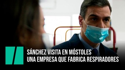 下载视频: Pedro Sánchez visita en Móstoles una empresa que fabrica respiradores