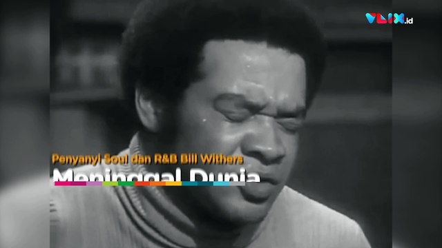 Pelantun 'Ain't No Sunshine' Bill Withers Meninggal Dunia