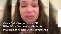 Nurse Quits Her Job in an ICU Filled With Coronavirus Patients Because She Wasn’t Given Proper PPE