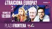 Juan Carlos Monedero, Guillermo Fernández, Jorge Verstrynge, Mª Eugenia Rodríguez Palop y Plaza Frontera: ¿Traiciona Europa?