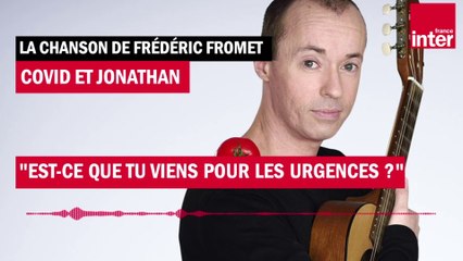 Covid et Jonathan chantent "Est-ce que tu viens pour les urgences ?" - La chanson de Frédéric Fromet