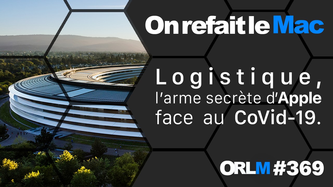 Logistique, l'arme secrète d'Apple face au CoVid-19⎜ORLM-369