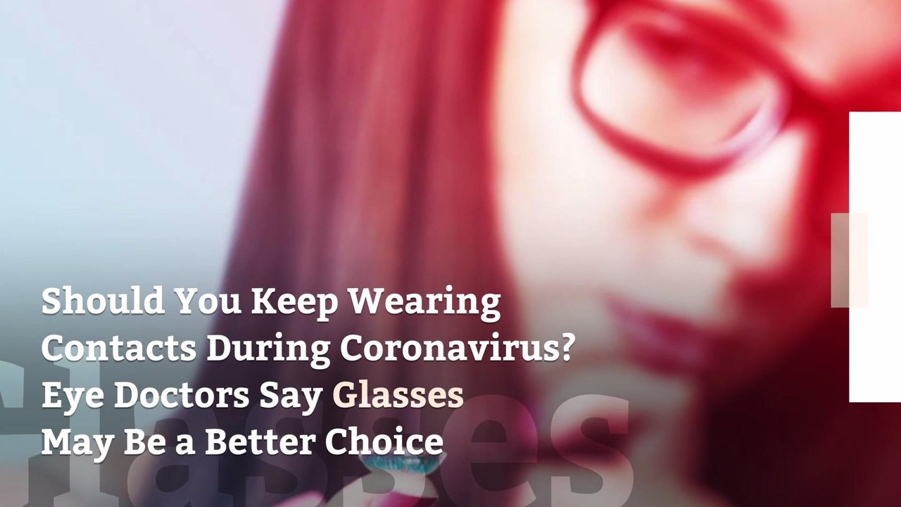 Should You Keep Wearing Contacts During Coronavirus? Eye Doctors Say Glasses May Be a Better Choice