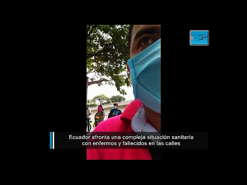 Ecuador afronta una compleja situación sanitaria con enfermos y fallecidos en las calles
