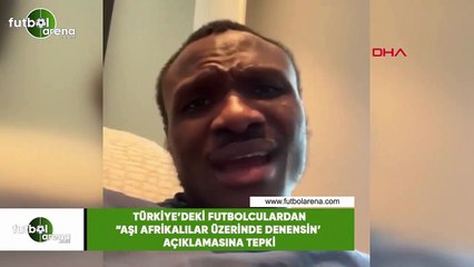 Türkiye'deki futbolculardan "Aşı Afrikalılar üzerinde denensin" açıklamasına tepki