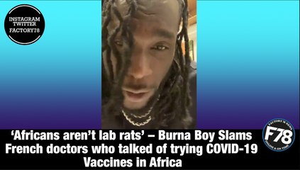 F78NEWS: ‘Africans aren’t lab rats’ – Burna Boy Slams French doctors who talked of trying COVID-19 Vaccines in Africa